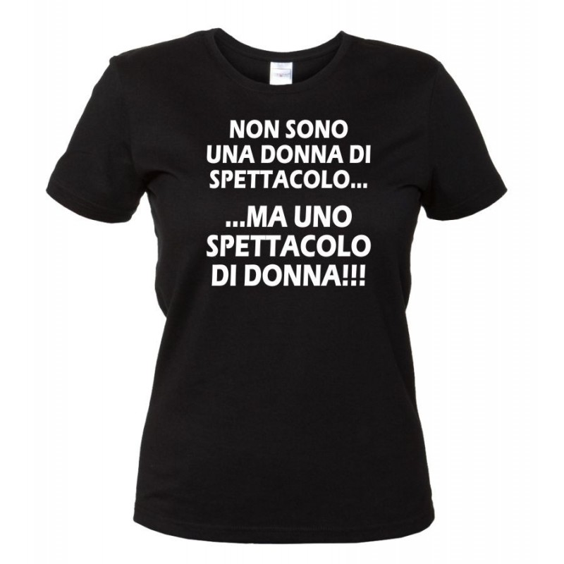 Non Sono una Donna di Spettacolo... Ma uno Spettacolo di Donna!!! - T-Shirt nera