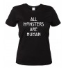 All Monster Are Human - Maglietta Donna