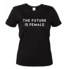 The Future is Female - Maglietta Donna