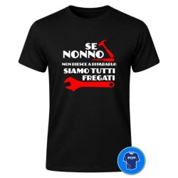 Se Nonno non riesce a Ripararlo Siamo tutti Fregati - Maglietta nera