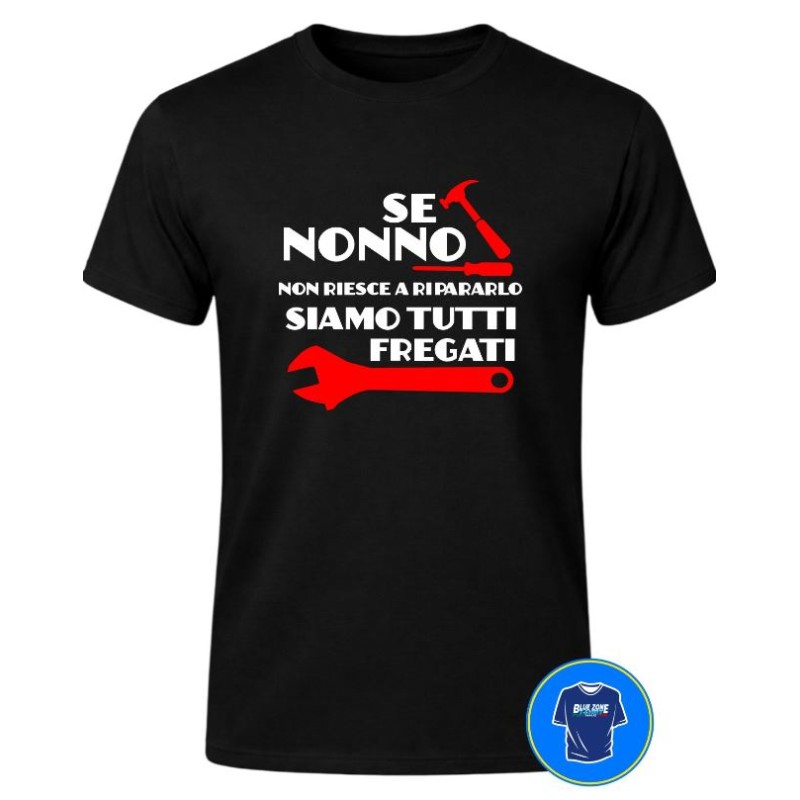se-nonno-non-riesce-a-ripararlo-siamo-tutti-fregati-maglietta.jpg