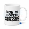 Tazza mug Non Mi Dovete Stressare in ceramica con stampa divertente su entrambi i lati