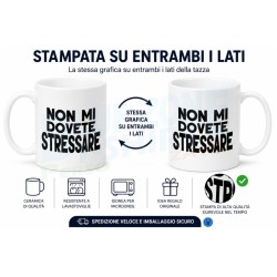 Tazza mug Non Mi Dovete Stressare in ceramica con stampa divertente su 2 i lati