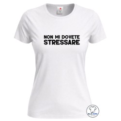 maglietta donna divertente non mi dovete stressare bianca
