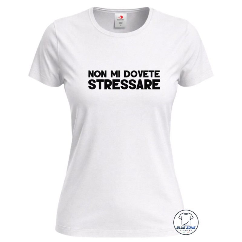 maglietta donna divertente non mi dovete stressare bianca