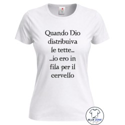 quando dio distribuiva le tette, io ero in fila per il cervello maglietta bianca