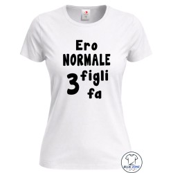 Maglietta donna Ero Normale 3 Figli Fa personalizzata bianca