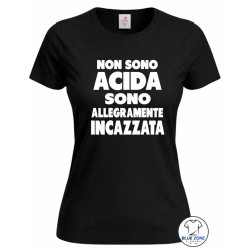 Maglietta donna NON SONO ACIDA SONO ALLEGRAMENTE INCAZZATA nera